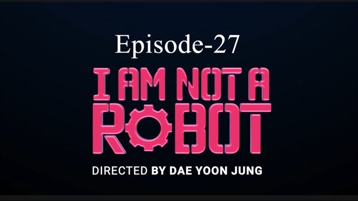 i Am Not A Robot (Episode-27)