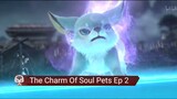 The Charm Of Soul Pets Ep 2