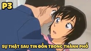 [Thám tử lừng danh Conan] - Sự thật sau tin đồn trong thành phố (Phần 3)