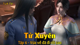 Tử Xuyên Tập 6 - Vừa về đã đi rồi sao