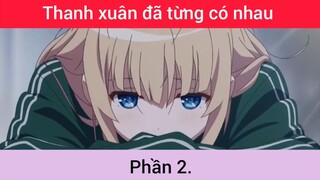 Thanh xuân đã từng có nhau p2 #schooltime