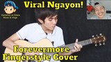 Viral Ngayon Forevermore Fingerstyle Cover! 😎😘😲😁🎤🎧🎼🎹🎸