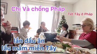 Lấy Chồng Tây/Tết Tây ở Pháp/gia đình chồng Pháp lần đầu ăn lẩu mắm miền Tây cái kết/cuộc sống pháp/