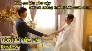 Hôn Lễ Của Em Review: Từng yêu hết mình, sẽ không hối tiếc