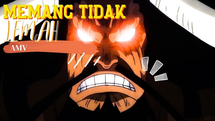 MEMANG TIDAK LEMAH - ONE PIECE [AMV]