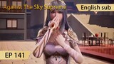 [Eng Sub] Against The Sky Supreme episode 141