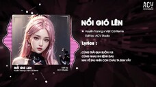 NỔI GIÓ LÊN - Huyền Tranng x Việt Còi Remix