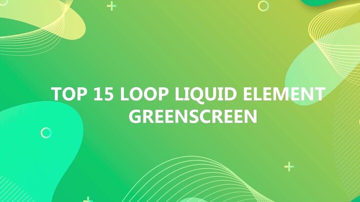 Top 15 Loop liquid Elements Greenscreen