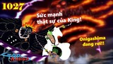 [One Piece 1027]. Sức mạnh của King! “Bom nguyên tử” Onigashima sắp rơi!
