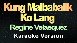 Kung Maibabalik Ko Lang - Regine Velasquez (Karaoke Version)