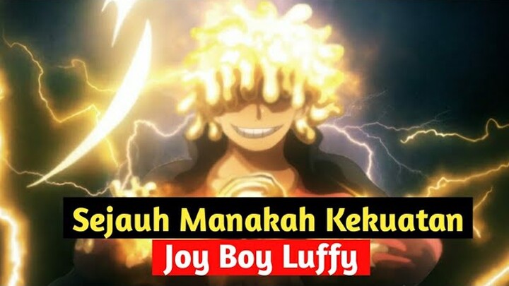 Sejauh Manakah Kekuatan Joy Boy Luffy