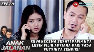 REVA KECEWA BERAT! PAPIH NYA LEBIH PILIH ADRIANA DARI PADAPUTRINYA SENDIRI! - ANAK JALANAN EPS 58