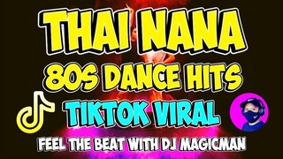 THAI NANA TIKTOK VIRAL | 80s DANCE HITS | DJ MAGICMAN