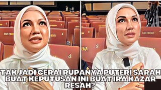 Tak Jadi Cerai Rupanya Puteri Sarah Buat Keputusan Ini Buat Ira Kazar Resah?!