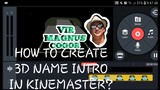 HOW TO CREATE 3D NAME INTRO USING KINEMASTER 2019!!!