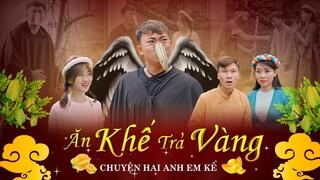 ĂN KHẾ TRẢ VÀNG CHUYỆN HAI ANH EM KỂ | Hai Anh Em Phần 290 | Phim Học Đường Hài Hước Hay Nhất Gãy TV