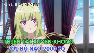 Thiên Tài " Xuyên Không " Với  Bộ Não 2000 IQ | Tóm Tắt Anime Hay | Gấu Xàm