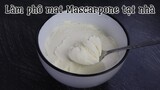 Tự làm phô mai Mascarpone dùng cho bánh Tiramisu