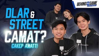 DLAR & STREET CAMAT KAH?? (Part 1) || BEHIND THE GAME PODCAST EP-2