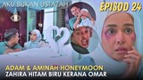 Sinopsis Aku Bukan Ustazah Episod 24 - Adam dan Aminah Berbulan Madu, Zahira Hitam Biru Kerana Omar