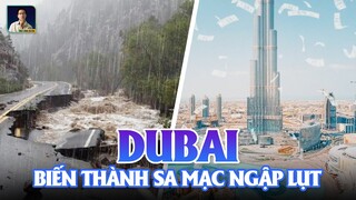 ĐIỀU GÌ KHIẾN MỘT NƠI SA MẠC NHƯ DUBAI CHÌM TRONG BIỂN NƯỚC?