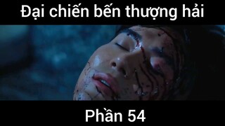 Đại chiến bến thượng hải #54