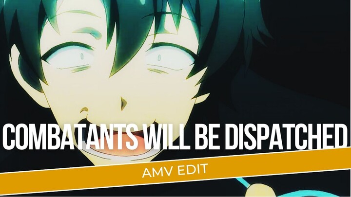 [AMV EDIT] | COMBATANTS WILL BE DISPATCHED