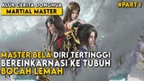 MASTER BELA DIRI YANG HAMPIR MENGUASAI DUNIA MALAH BEREINKARNASI - Alur Cerita Martial Master Part 1