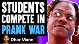 Students COMPETE In PRANK WAR, What Happens Is Shocking | Dhar Mann
