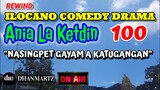 ILOCANO COMEDY DRAMA | NASINGPET GAYAM A KATUGANGAN | ANIA LA KETDIN 100 | REWIND