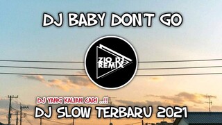 DJ BABY DON'T GO || dj slow terbaru 2021 || Zio DJ Remix