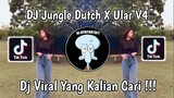 DJ JUNGLE DUTCH X ULAR V4 VIRAL TIK TOK TERBARU 2023 YANG KALIAN CARI !