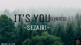 SEZAIRI-IT'S YOU(LYRICS)