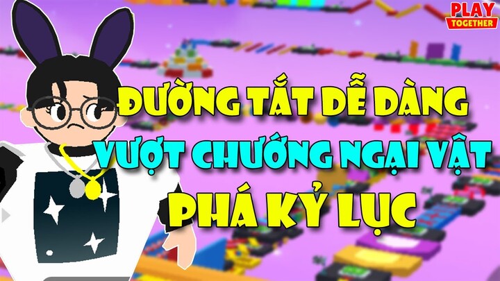 PLAY TOGETHER | ĐƯỜNG TẮT DỄ DÀNG PHÁ KỶ LỤC VƯỢT CHƯỚNG NGẠI  VẬT MỚI