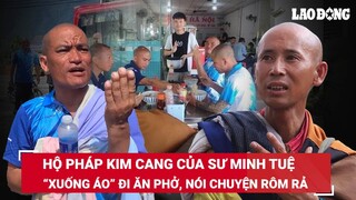 "Hộ pháp Kim cang" của sư Minh Tuệ, “xuống áo” đi ăn phở, rôm rả nói chuyện cùng nhóm người tu tập