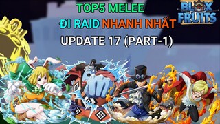 TOP 5 MELEE ĐI RAID TỐT NHẤT VÀ NHANH NHẤT TRONG BLOX FRUIT UPDATE 17 (PART-1)