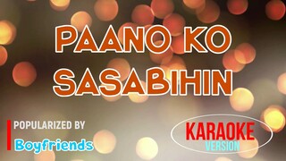 Paano Ko Sasabihin - Boyfriends | Karaoke Version |🎼📀▶️