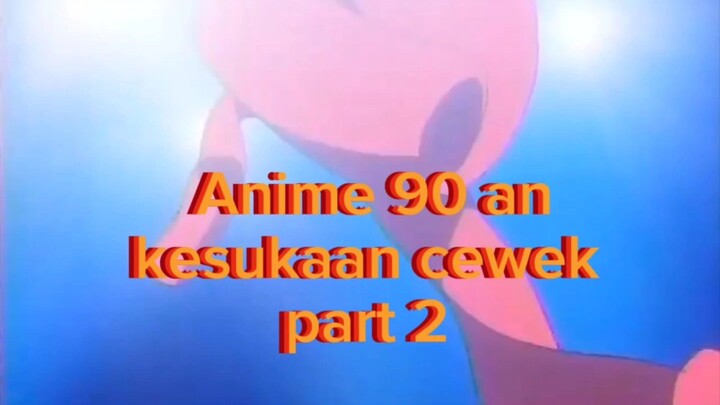 Anime Cewek 90an ll Part2