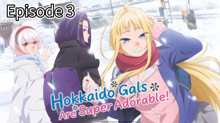 Hokkaido Gals Are Super Adorable! | Episode 3 (Eng Sub)