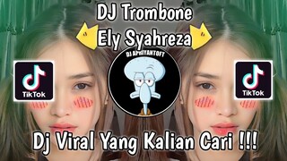 DJ TROMBONE ELY SYAHREZA VIRAL TIK TOK TERBARU 2023 YANG KALIAN CARI !