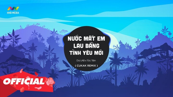 ♬ Nước Mắt Em Lau Bằng Tình Yêu Mới - Da LAB x Tóc Tiên (CUKAK Remix)