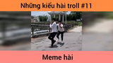 Những kiểu hài troll p11