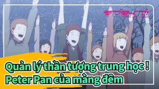 Quản lý thần tượng trung học !|【MAD】Peter Pan của màng đêm