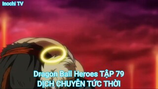 Dragon Ball Heroes TẬP 79-DỊCH CHUYỄN TỨC THỜI