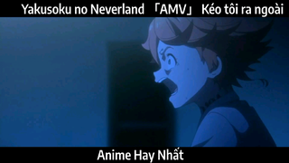 Yakusoku no Neverland 「AMV」 Kéo tôi ra ngoài | Hay Nhất