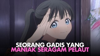 CEWEK ESEMPEH MANIAK SERAGAM PELAUT | REKOMENDASI ANIME SLICE OF LIFE