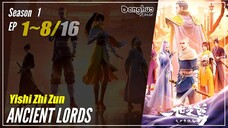 【Yishi Zhi Zun】 Season 1 Eps. 1~8 - Ancient Lord 一世之尊 | Donghua - 1080P