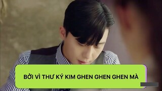 [THƯ KÝ KIM SAO THẾ] bởi vì thư ký Kim ghen ghen ghen mà