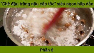 cách làm chè đậu trắng nấu cấp tốc phần 6