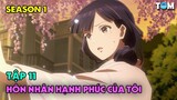 Cuộc Hôn Nhân Hạnh Phúc Của Tôi | SS1: Tập 11 | Anime: My Happy Marriage